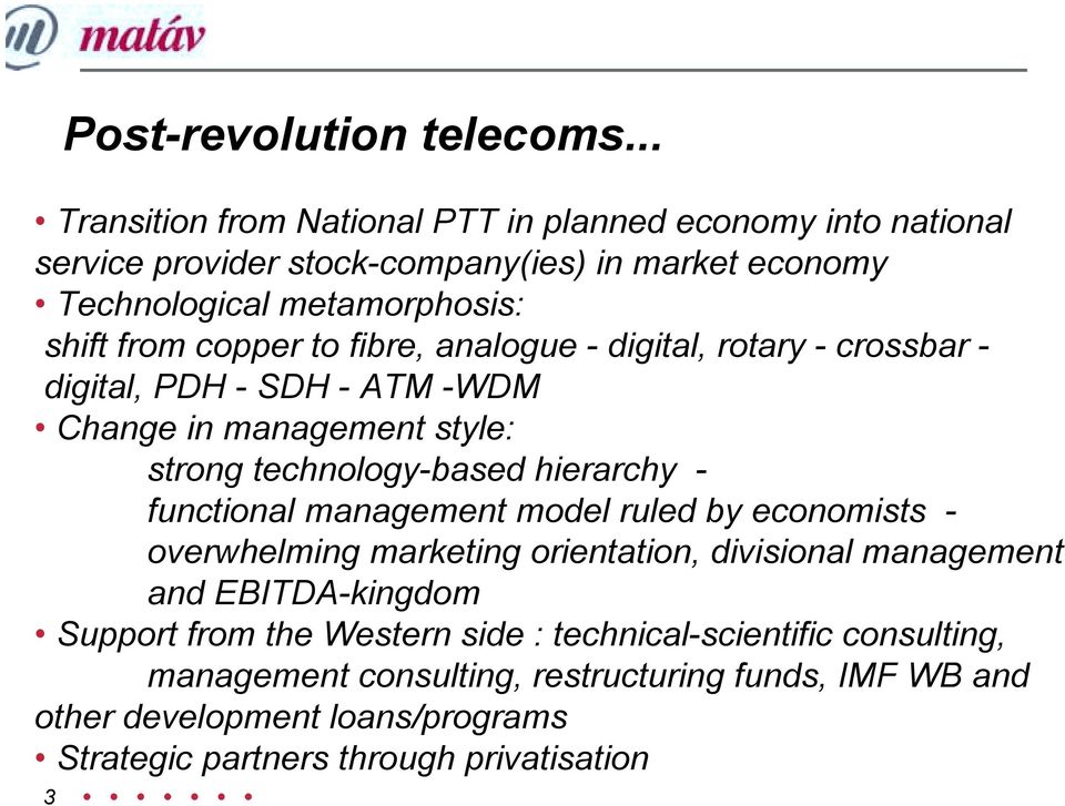 copper to fibre, analogue - digital, rotary - crossbar - digital, PDH - SDH - ATM -WDM Change in management style: strong technology-based hierarchy - functional