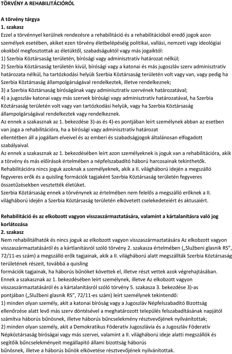 ideológiai okokból megfosztottak az életüktől, szabadságuktól vagy más jogaiktól: 1) Szerbia Köztársaság területén, bírósági vagy adminisztratív határozat nélkül; 2) Szerbia Köztársaság területén