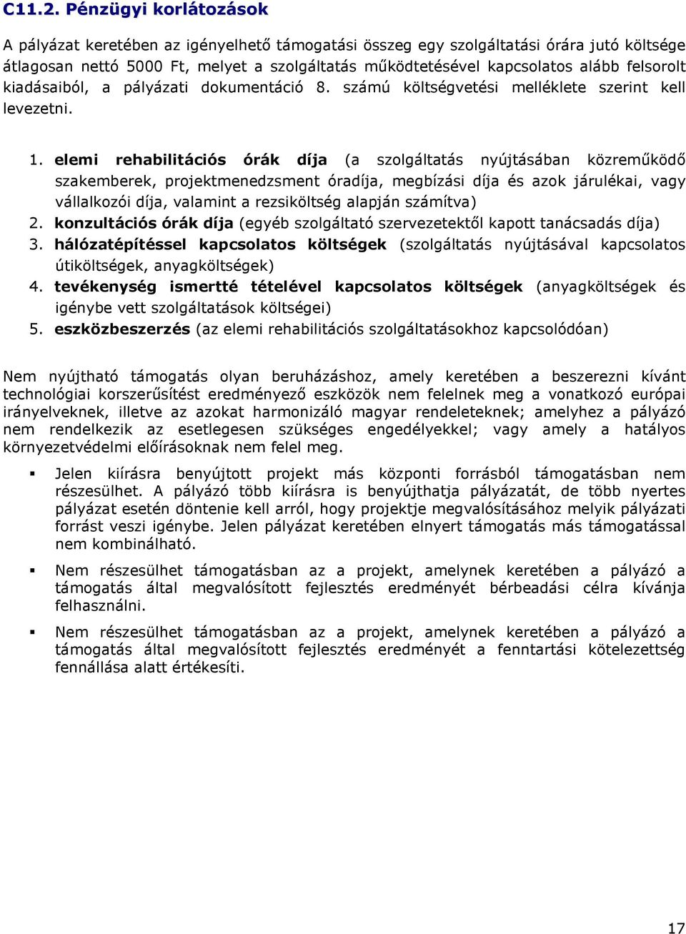 felsorolt kiadásaiból, a pályázati dokumentáció 8. számú költségvetési melléklete szerint kell levezetni. 1.