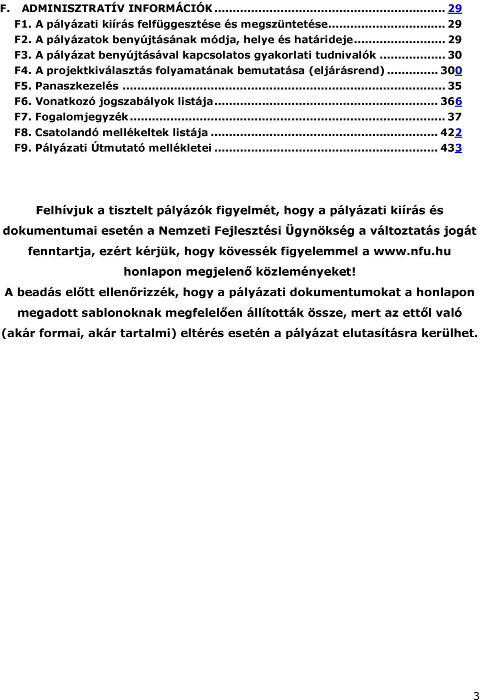 .. 366 F7. Fogalomjegyzék... 37 F8. Csatolandó mellékeltek listája... 422 F9. Pályázati Útmutató mellékletei.