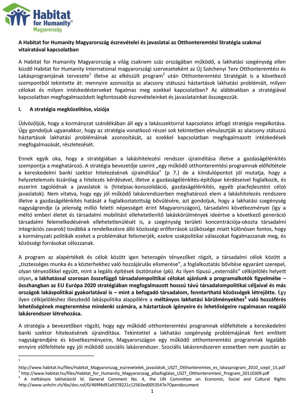 program 2 után Otthonteremtési Stratégiát is a következő szempontból tekintette át: mennyire azonosítja az alacsony státuszú háztartások lakhatási problémáit, milyen célokat és milyen