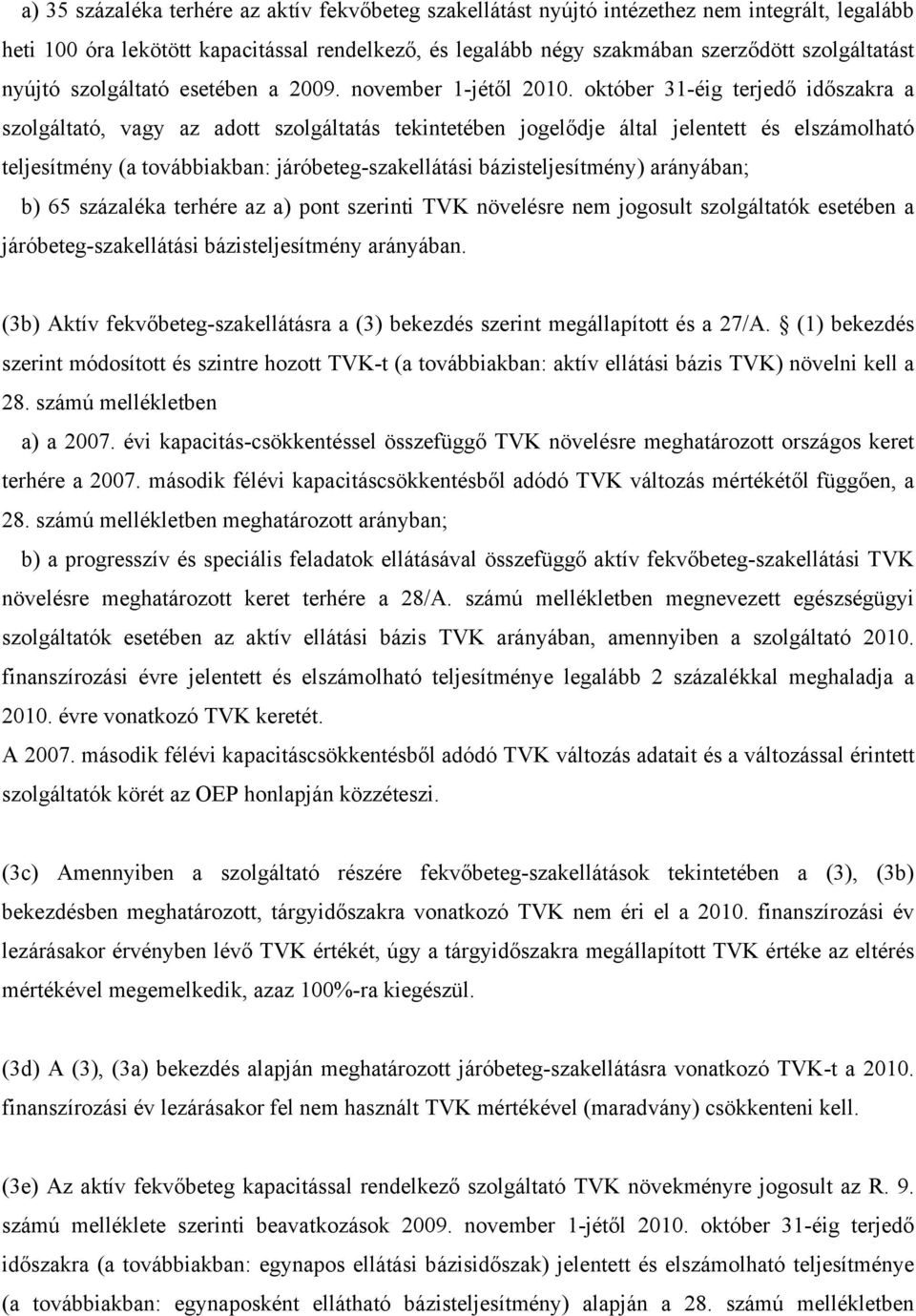 október 31-éig terjedő időszakra a szolgáltató, vagy az adott szolgáltatás tekintetében jogelődje által jelentett és elszámolható teljesítmény (a továbbiakban: járóbeteg-szakellátási