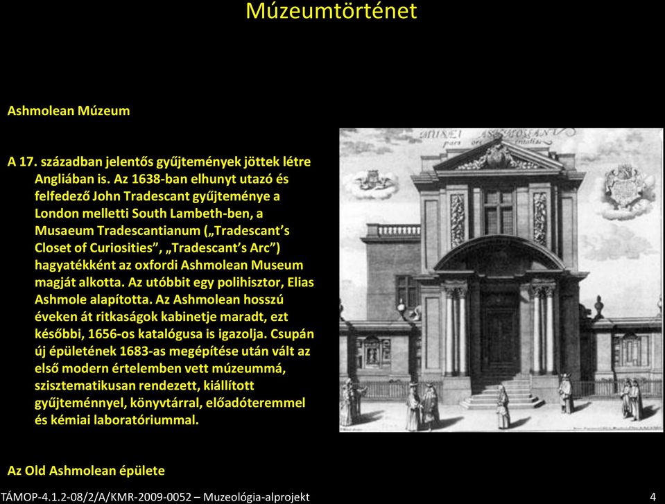 Tradescant s Arc ) hagyatékként az oxfordi Ashmolean Museum magját alkotta. Az utóbbit egy polihisztor, Elias Ashmole alapította.