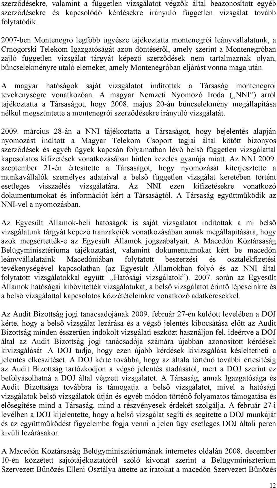 képező szerződések nem tartalmaznak olyan, bűncselekményre utaló elemeket, amely Montenegróban eljárást vonna maga után.