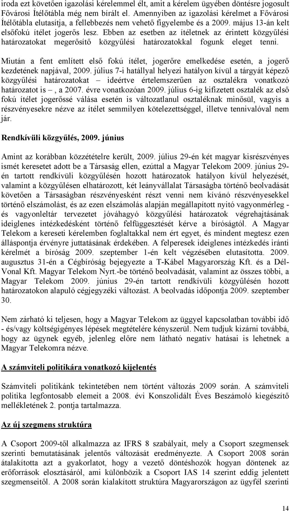 Ebben az esetben az ítéletnek az érintett közgyűlési határozatokat megerősítő közgyűlési határozatokkal fogunk eleget tenni.