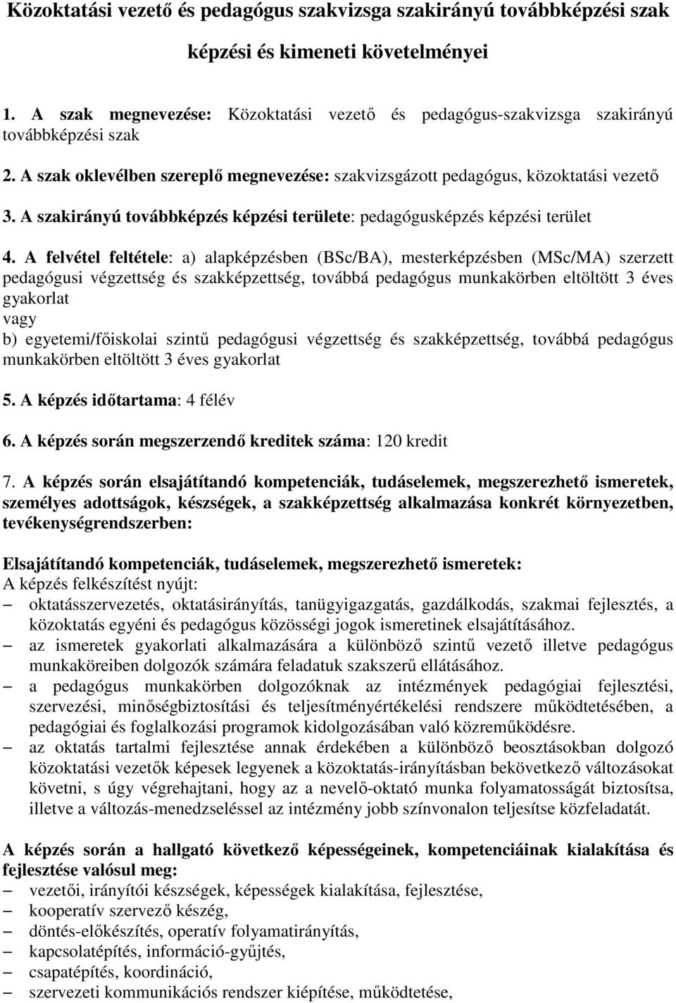 A szakirányú továbbképzés képzési területe: pedagógusképzés képzési terület 4.