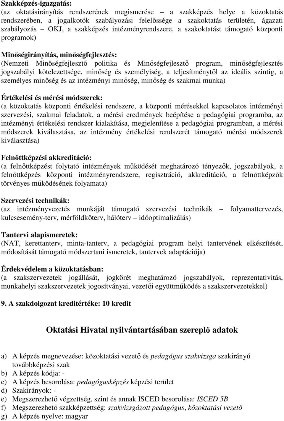 minıségfejlesztés jogszabályi kötelezettsége, minıség és személyiség, a teljesítménytıl az ideális szintig, a személyes minıség és az intézményi minıség, minıség és szakmai munka) Értékelési és