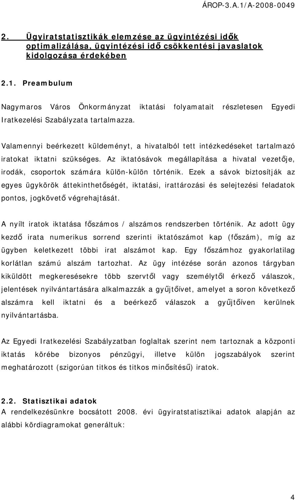 Valamennyi beérkezett küldeményt, a hivatalból tett intézkedéseket tartalmazó iratokat iktatni szükséges.