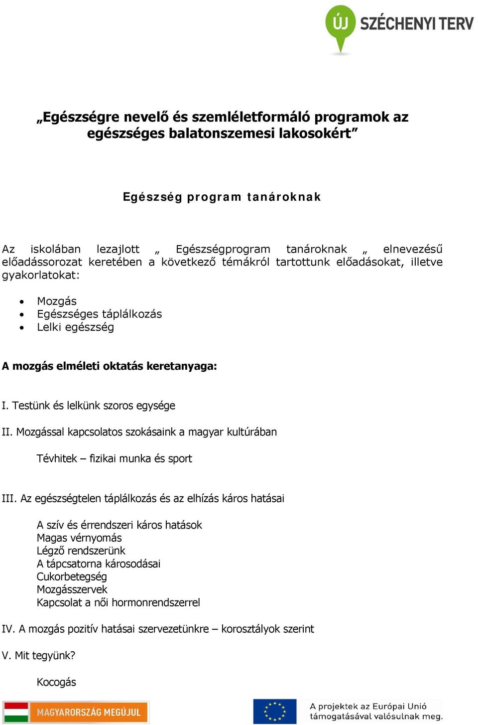 Testünk és lelkünk szoros egysége II. Mozgással kapcsolatos szokásaink a magyar kultúrában Tévhitek fizikai munka és sport III.