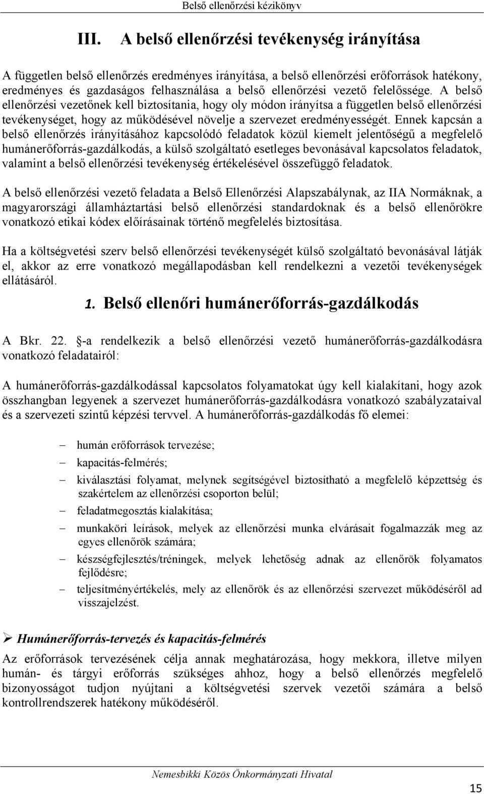 A belső ellenőrzési vezetőnek kell biztosítania, hogy oly módon irányítsa a független belső ellenőrzési tevékenységet, hogy az működésével növelje a szervezet eredményességét.