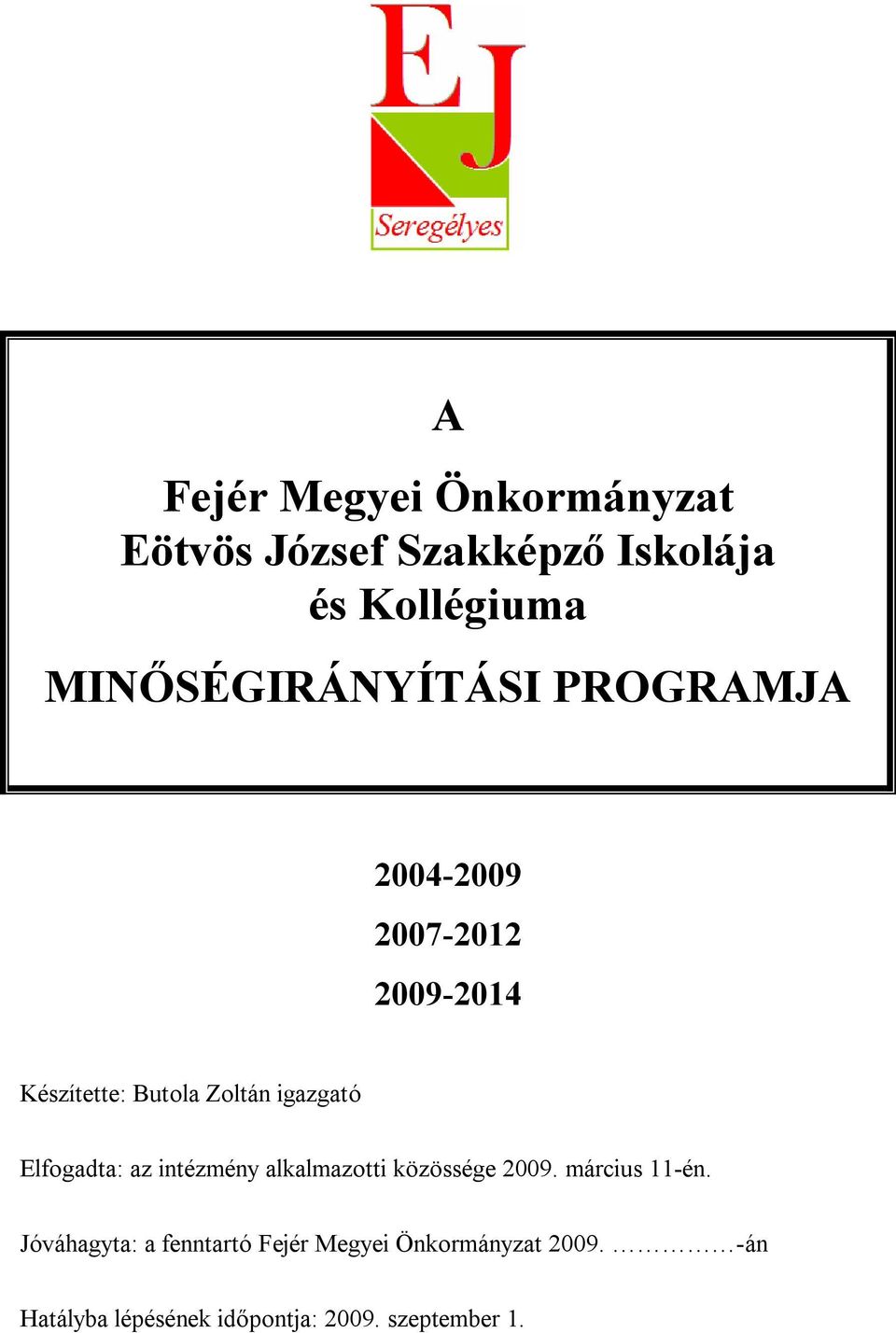 igazgató Elfogadta: az intézmény alkalmazotti közössége 2009. március 11-én.