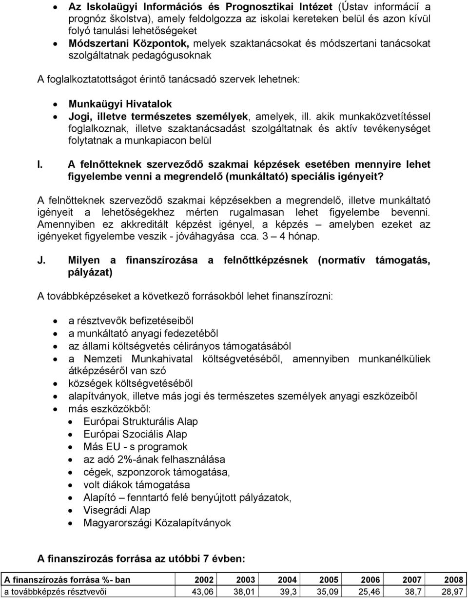 személyek, amelyek, ill. akik munkaközvetítéssel foglalkoznak, illetve szaktanácsadást szolgáltatnak és aktív tevékenységet folytatnak a munkapiacon belül I.