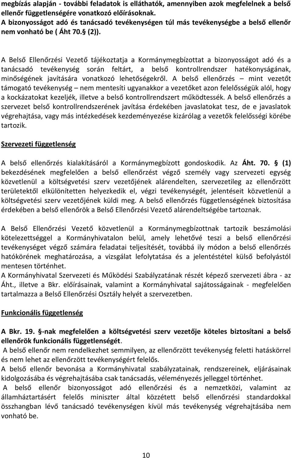 A Belső Ellenőrzési Vezető tájékoztatja a Kormánymegbízottat a bizonyosságot adó és a tanácsadó tevékenység során feltárt, a belső kontrollrendszer hatékonyságának, minőségének javítására vonatkozó