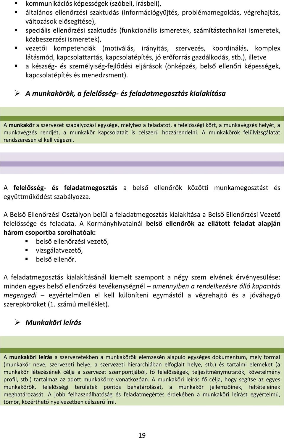 gazdálkodás, stb.), illetve a készség- és személyiség-fejlődési eljárások (önképzés, belső ellenőri képességek, kapcsolatépítés és menedzsment).