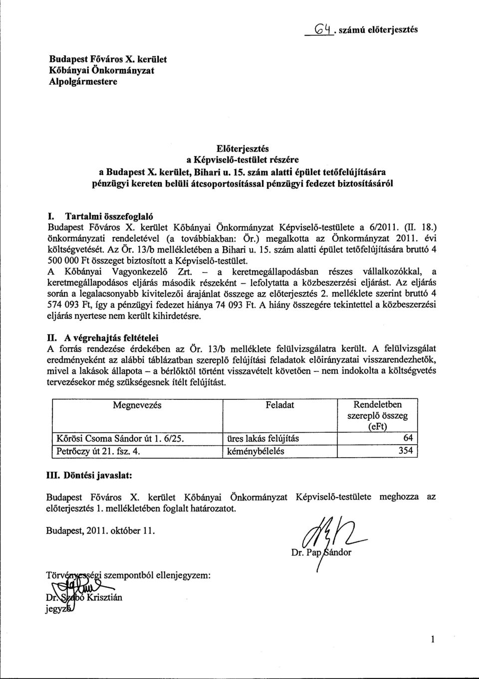 kerület Kőbányai Önkormányzat Képviselő-testülete a 6/2011. (II. 18.) önkormányzati rendeletével (a továbbiakban: Ör.) megalkotta az Önkormányzat 2011. évi költségvetését. Az Ör.