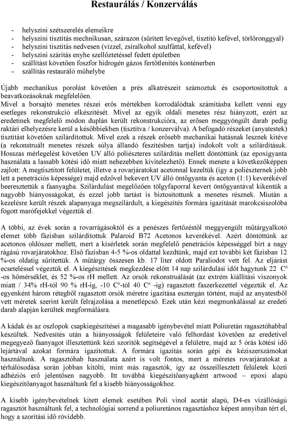 mechanikus porolást követően a prés alkatrészeit számoztuk és csoportosítottuk a beavatkozásoknak megfelelően.