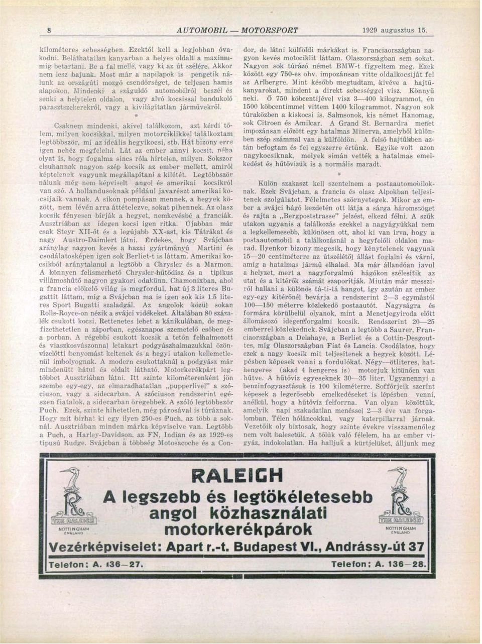 Mindenki a száguldó automobilról beszél és senki a helytelen oldalon, vagy alvó kocsissal bandukoló parasztszekerekről, vagy a kivilágítatlan jármüvekről.