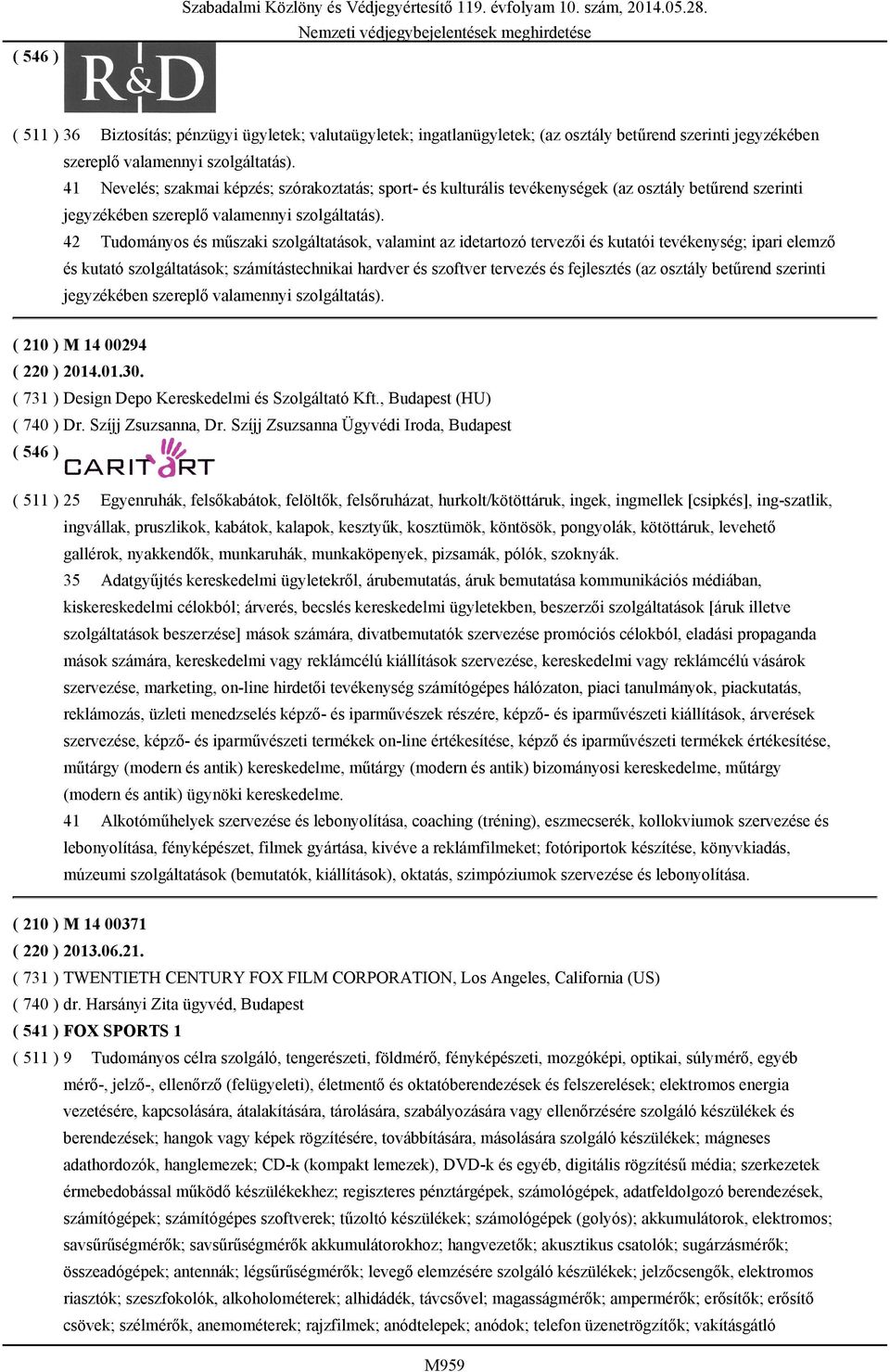 41 Nevelés; szakmai képzés; szórakoztatás; sport- és kulturális tevékenységek (az osztály betűrend szerinti 42 Tudományos és műszaki szolgáltatások, valamint az idetartozó tervezői és kutatói