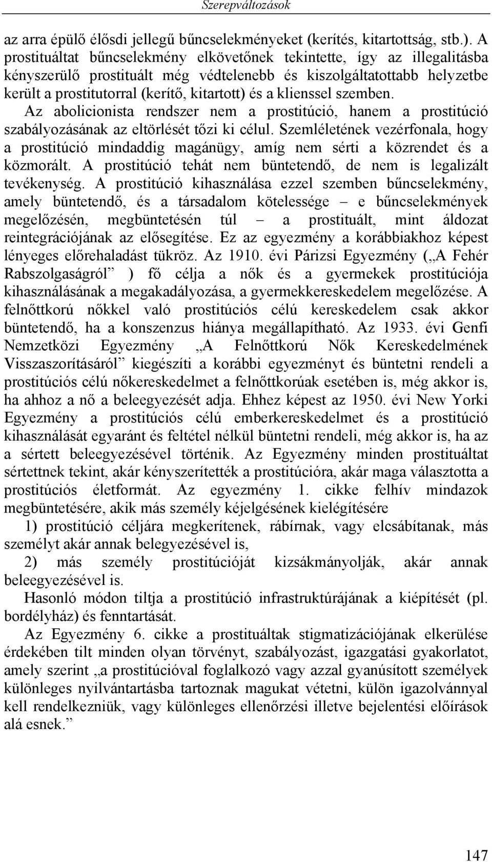 klienssel szemben. Az abolicionista rendszer nem a prostitúció, hanem a prostitúció szabályozásának az eltörlését tőzi ki célul.