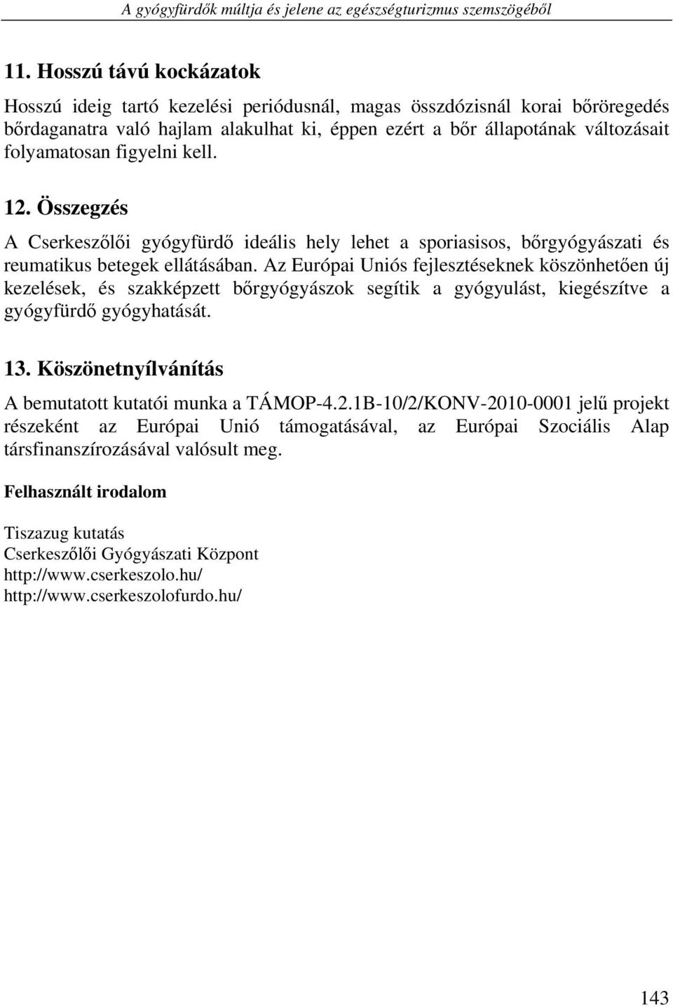 figyelni kell. 12. Összegzés A Cserkeszőlői gyógyfürdő ideális hely lehet a sporiasisos, bőrgyógyászati és reumatikus betegek ellátásában.