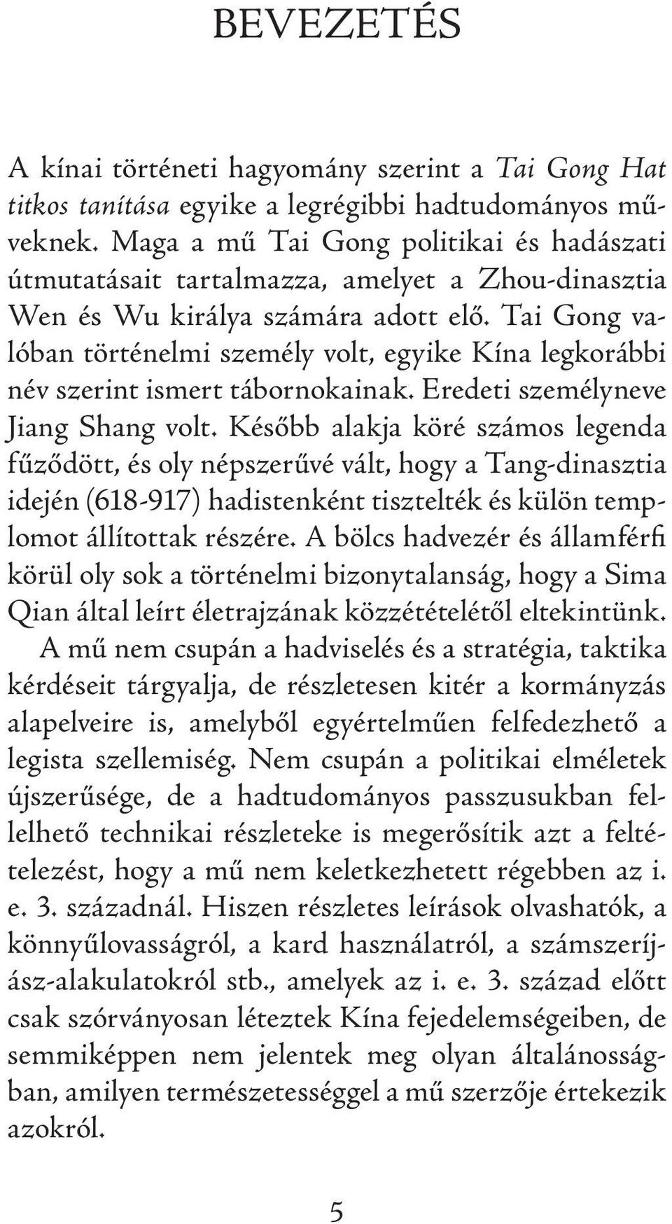 Tai Gong valóban történelmi személy volt, egyike Kína legkorábbi név szerint ismert tábornokainak. Eredeti személyneve Jiang Shang volt.