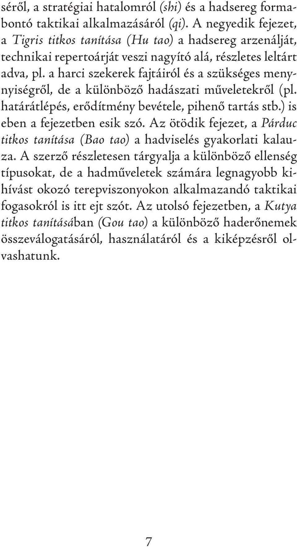 a harci szekerek fajtáiról és a szükséges menynyiségről, de a különböző hadászati műveletekről (pl. határátlépés, erődítmény bevétele, pihenő tartás stb.) is eben a fejezetben esik szó.