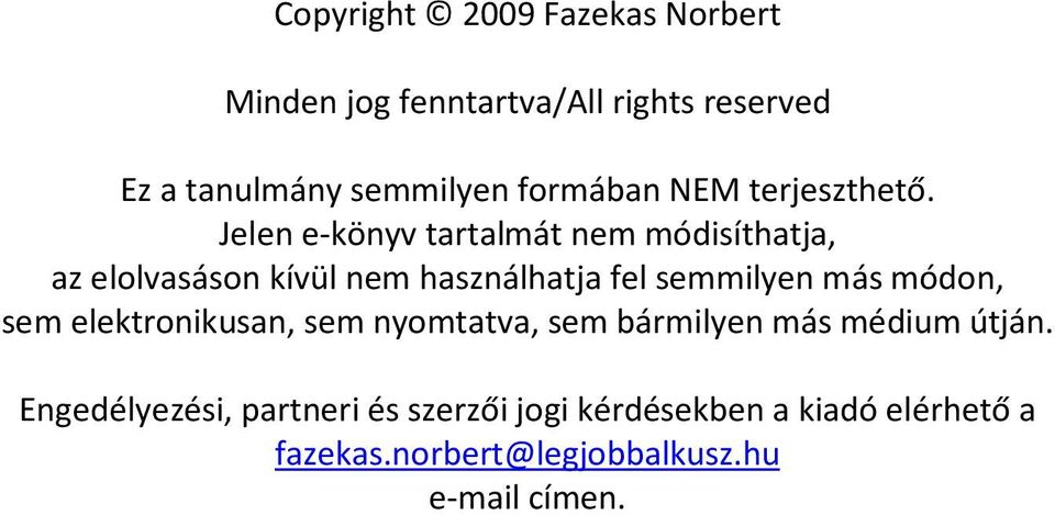 Jelen e-könyv tartalmát nem módisíthatja, az elolvasáson kívül nem használhatja fel semmilyen más