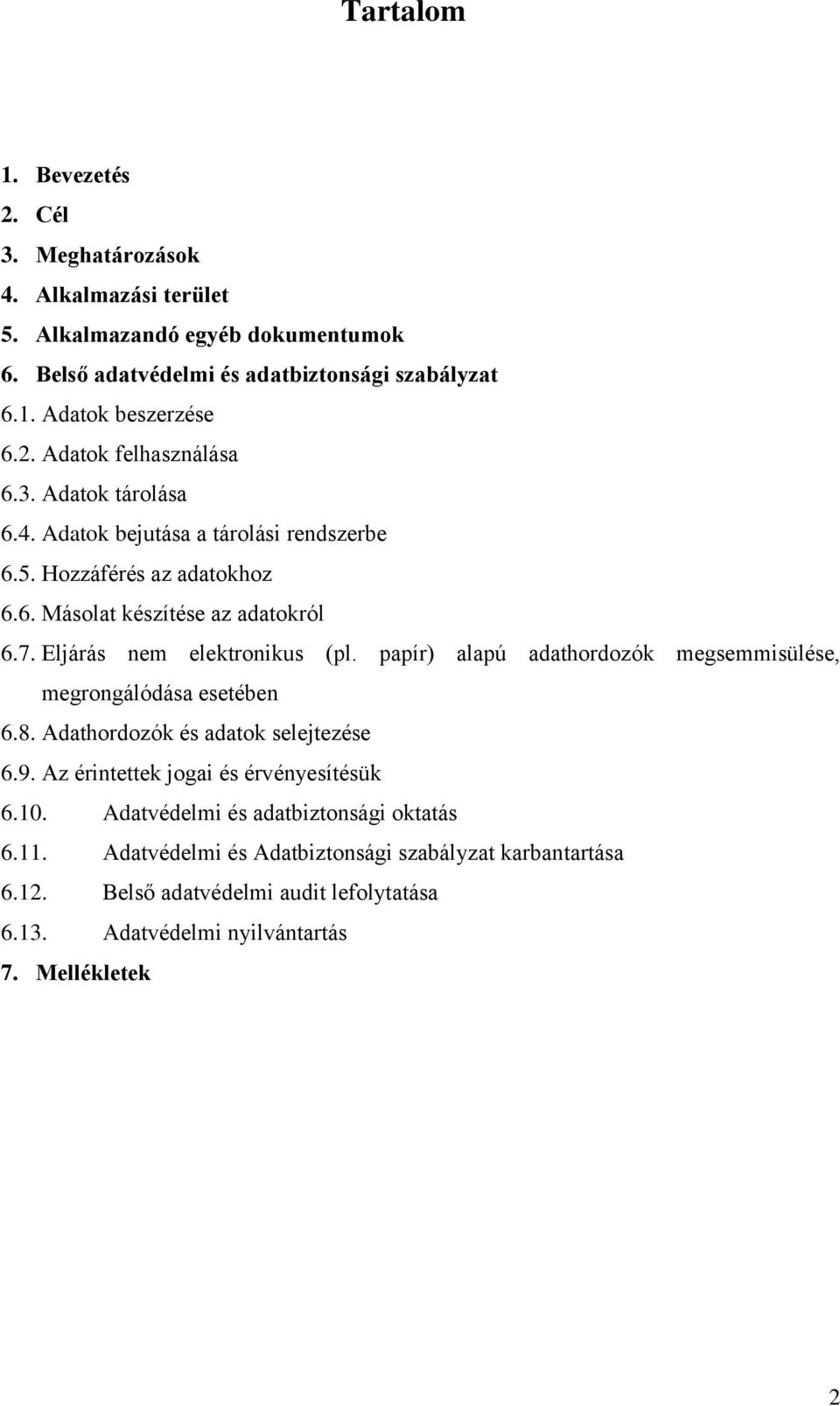 Eljárás nem elektronikus (pl. papír) alapú adathordozók megsemmisülése, megrongálódása esetében 6.8. Adathordozók és adatok selejtezése 6.9.