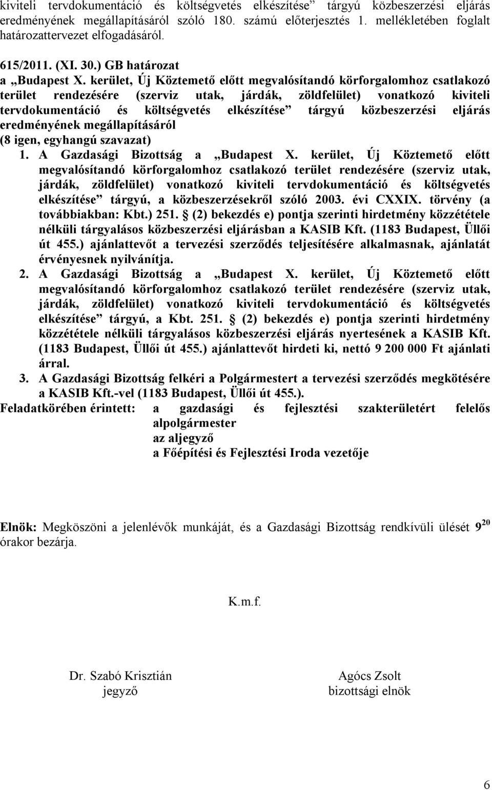 kerület, Új Köztemető előtt megvalósítandó körforgalomhoz csatlakozó terület rendezésére (szerviz utak, járdák, zöldfelület) vonatkozó kiviteli tervdokumentáció és költségvetés elkészítése tárgyú