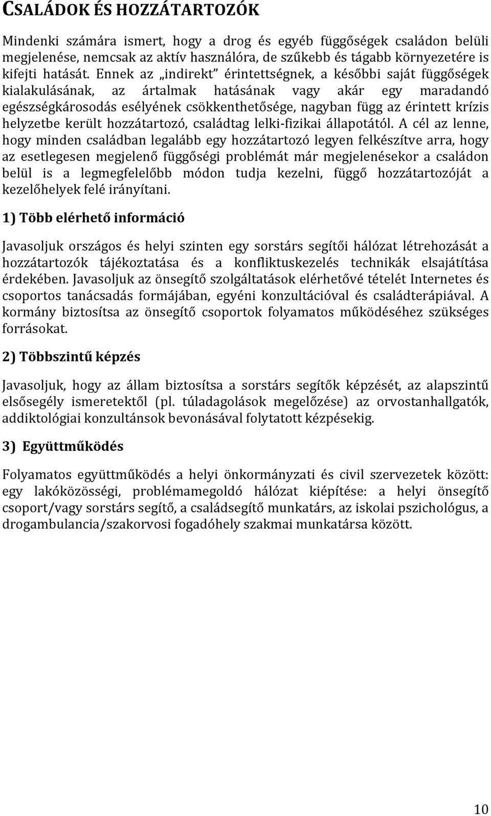 krízis helyzetbe került hozzátartozó, családtag lelki fizikai állapotától.