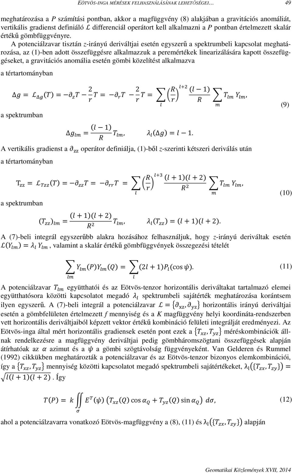 A potenciálzavar tisztán z-irányú deriváltjai esetén egyszerű a spektrumbeli kapcsolat meghatározása, az (1)-ben adott összefüggésre alkalmazzuk a peremértékek linearizálására kapott összefüggéseket,