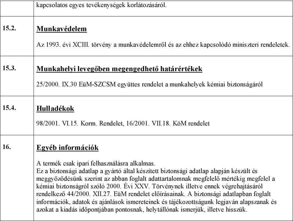 Egyéb információk A termék csak ipari felhasználásra alkalmas.