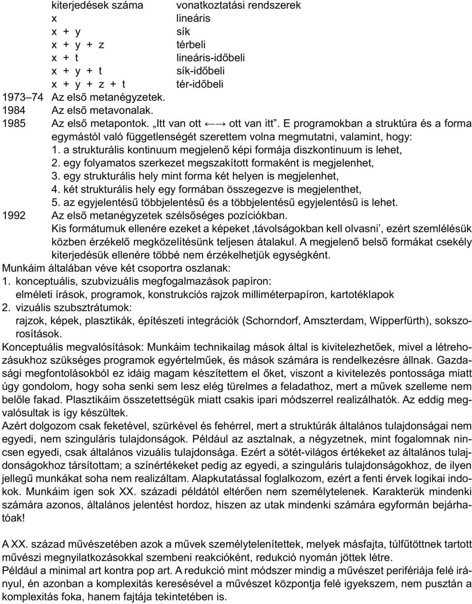 a strukturális kontinuum megjelenő képi formája diszkontinuum is lehet, 2. egy folyamatos szerkezet megszakított formaként is megjelenhet, 3.