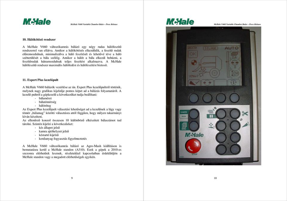 Amikor a hálót a bála elkezdi behúzni, a feszítırudak hátramozdulnak teljes feszítést alkalmazva. A McHale hálófeszítı rendszer maximális hálófedést és hálófeszítést biztosít. 11.