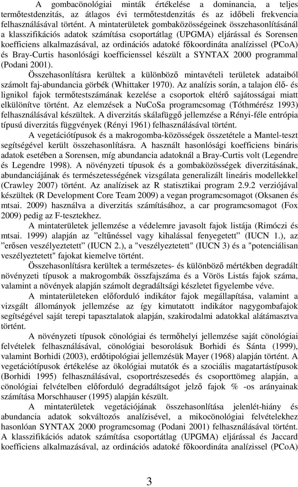 analízissel (PCoA) és Bray-Curtis hasonlósági koefficienssel készült a SYNTAX 2000 programmal (Podani 2001).