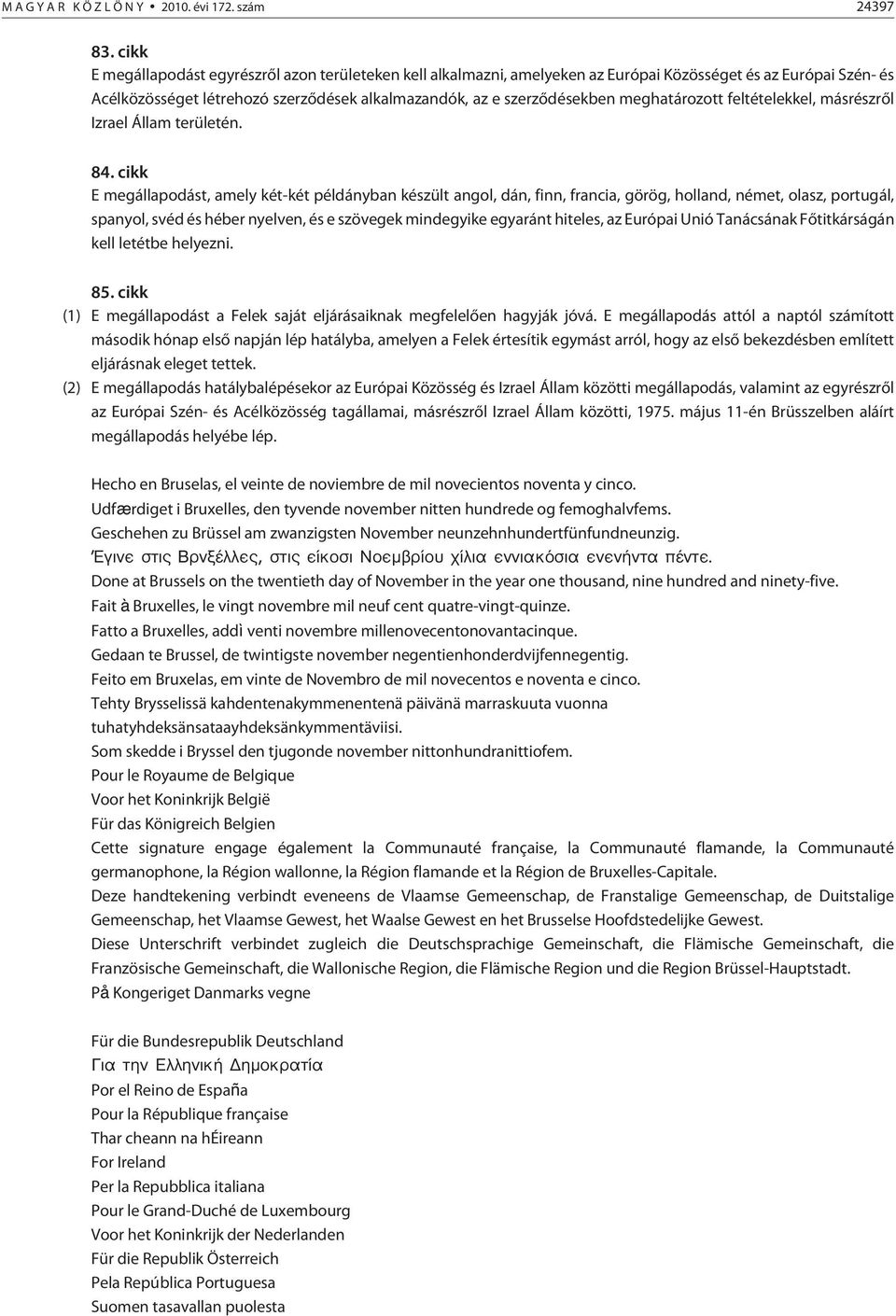 meghatározott feltételekkel, másrészrõl Izrael Állam területén. 84.