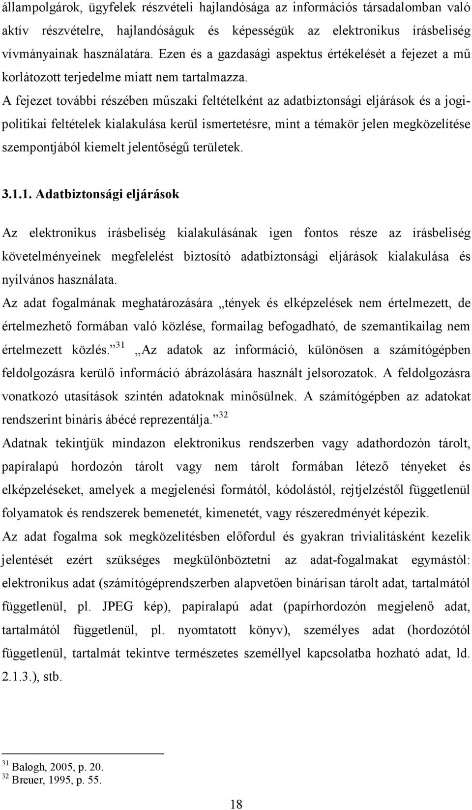 A fejezet további részében műszaki feltételként az adatbiztonsági eljárások és a jogipolitikai feltételek kialakulása kerül ismertetésre, mint a témakör jelen megközelítése szempontjából kiemelt