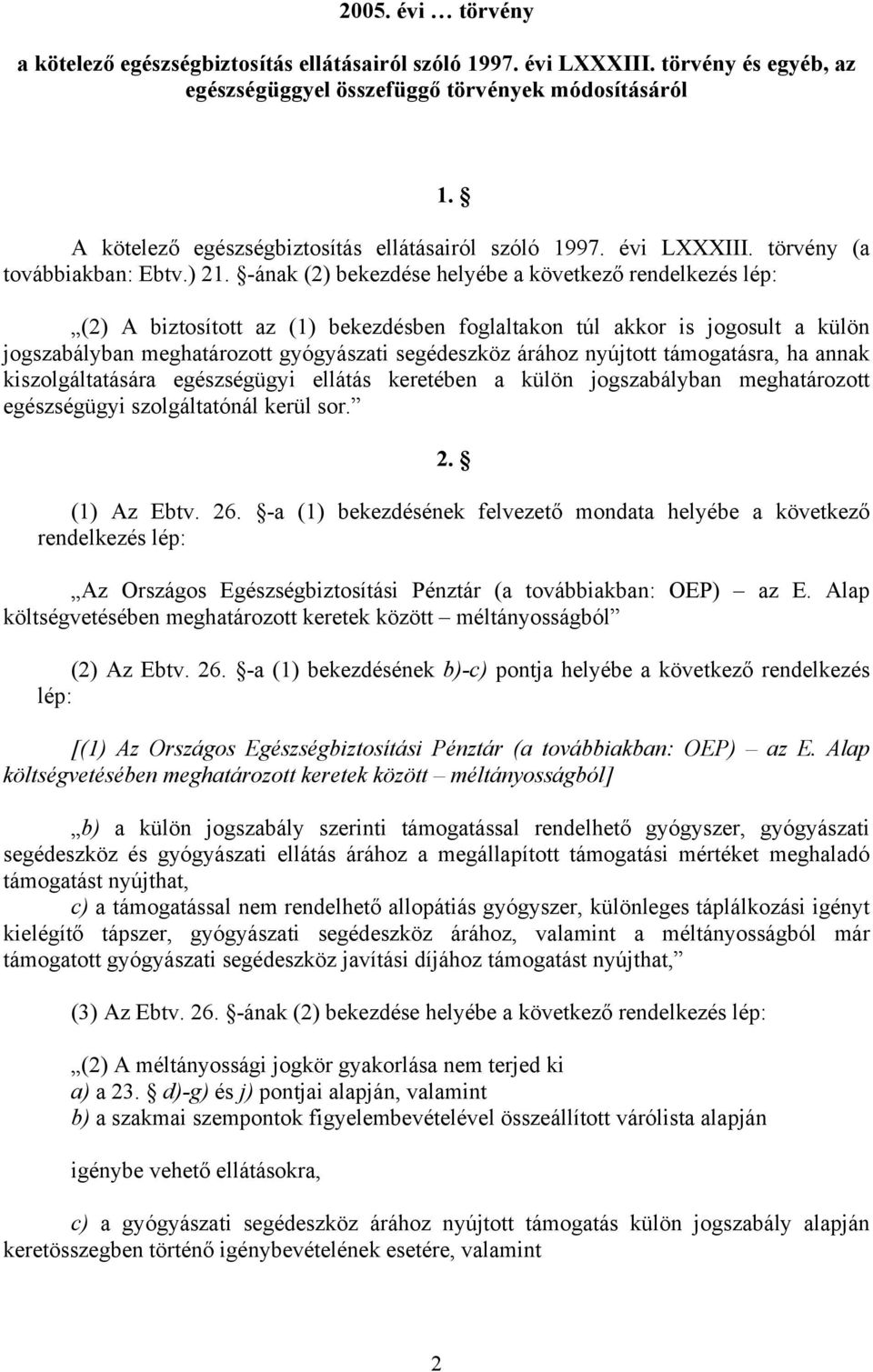 -ának (2) bekezdése helyébe a következő rendelkezés lép: 1.