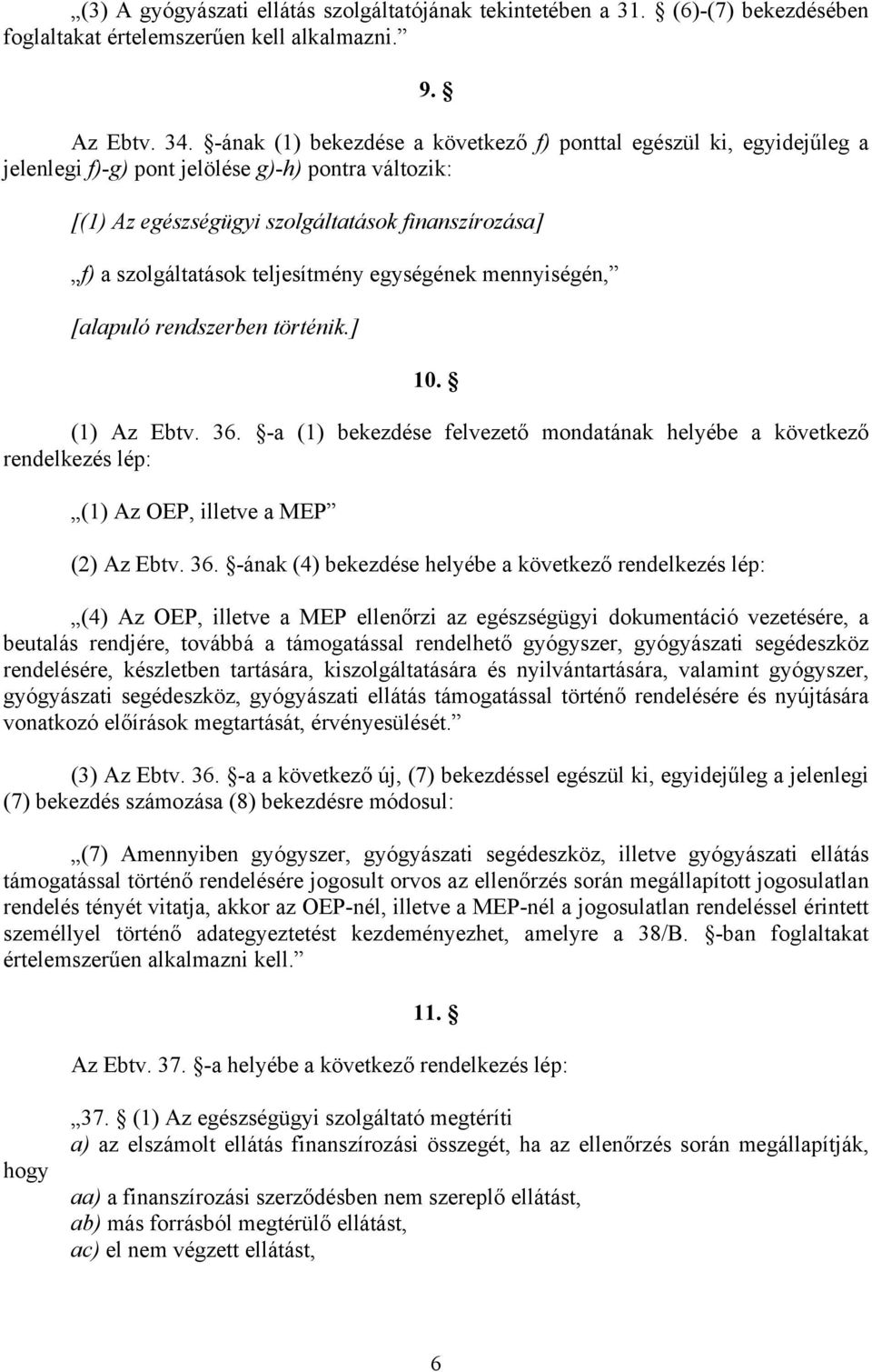 teljesítmény egységének mennyiségén, [alapuló rendszerben történik.] 10. (1) Az Ebtv. 36.