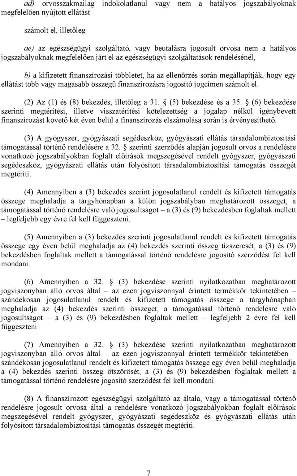 magasabb összegű finanszírozásra jogosító jogcímen számolt el. (2) Az (1) és (8) bekezdés, illetőleg a 31. (5) bekezdése és a 35.