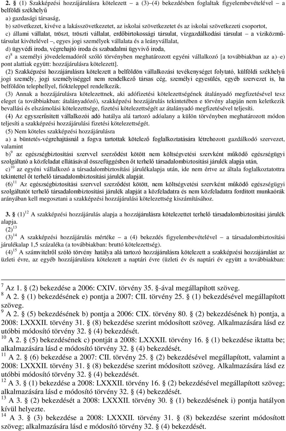 személyek vállalata és a leányvállalat, d) ügyvédi iroda, végrehajtó iroda és szabadalmi ügyvivő iroda, e) 8 a személyi jövedelemadóról szóló törvényben meghatározott egyéni vállalkozó [a