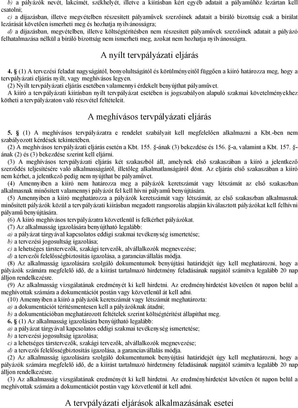 pályázó felhatalmazása nélkül a bíráló bizottság nem ismerheti meg, azokat nem hozhatja nyilvánosságra. A nyílt tervpályázati eljárás 4.