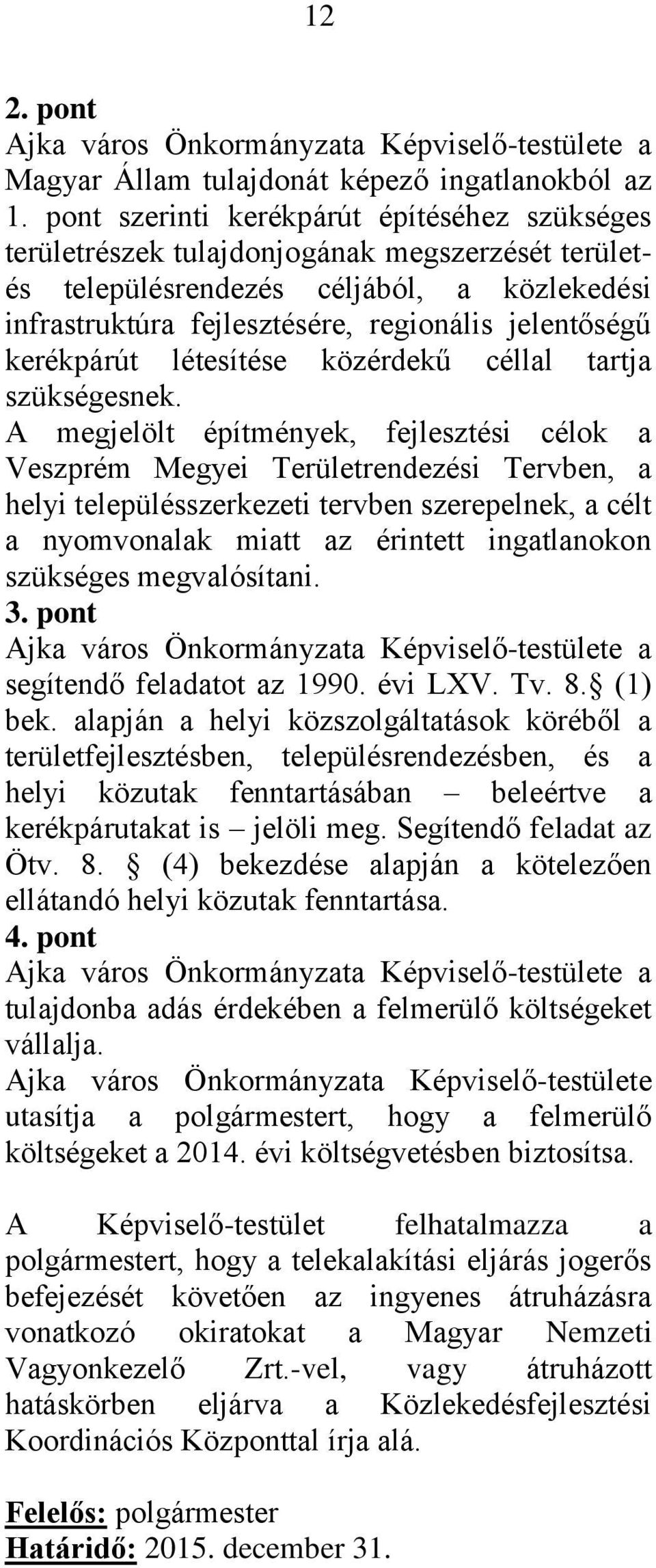 kerékpárút létesítése közérdekű céllal tartja szükségesnek.