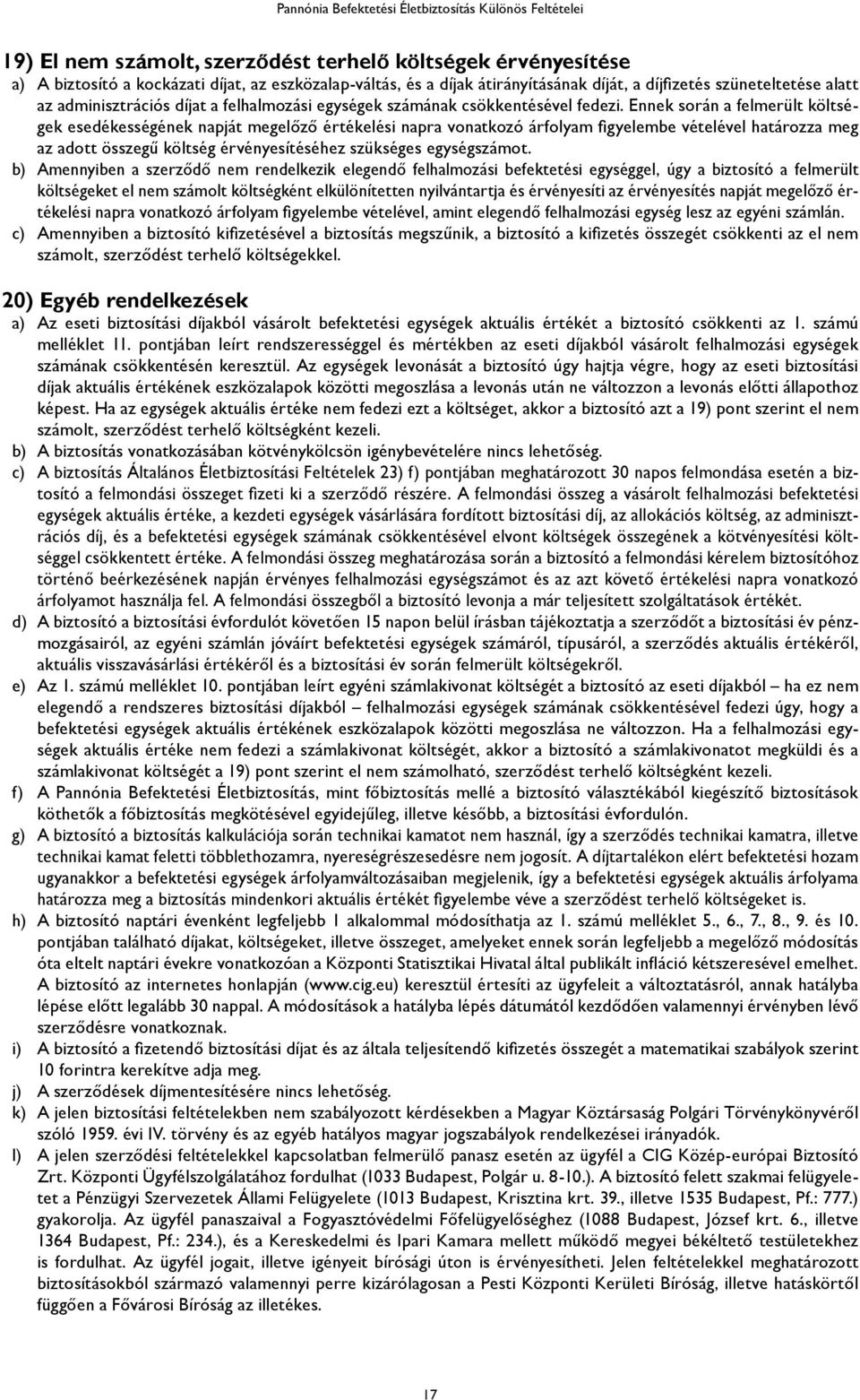 Ennek során a felmerült költségek esedékességének napját megelőző értékelési napra vonatkozó árfolyam figyelembe vételével határozza meg az adott összegű költség érvényesítéséhez szükséges