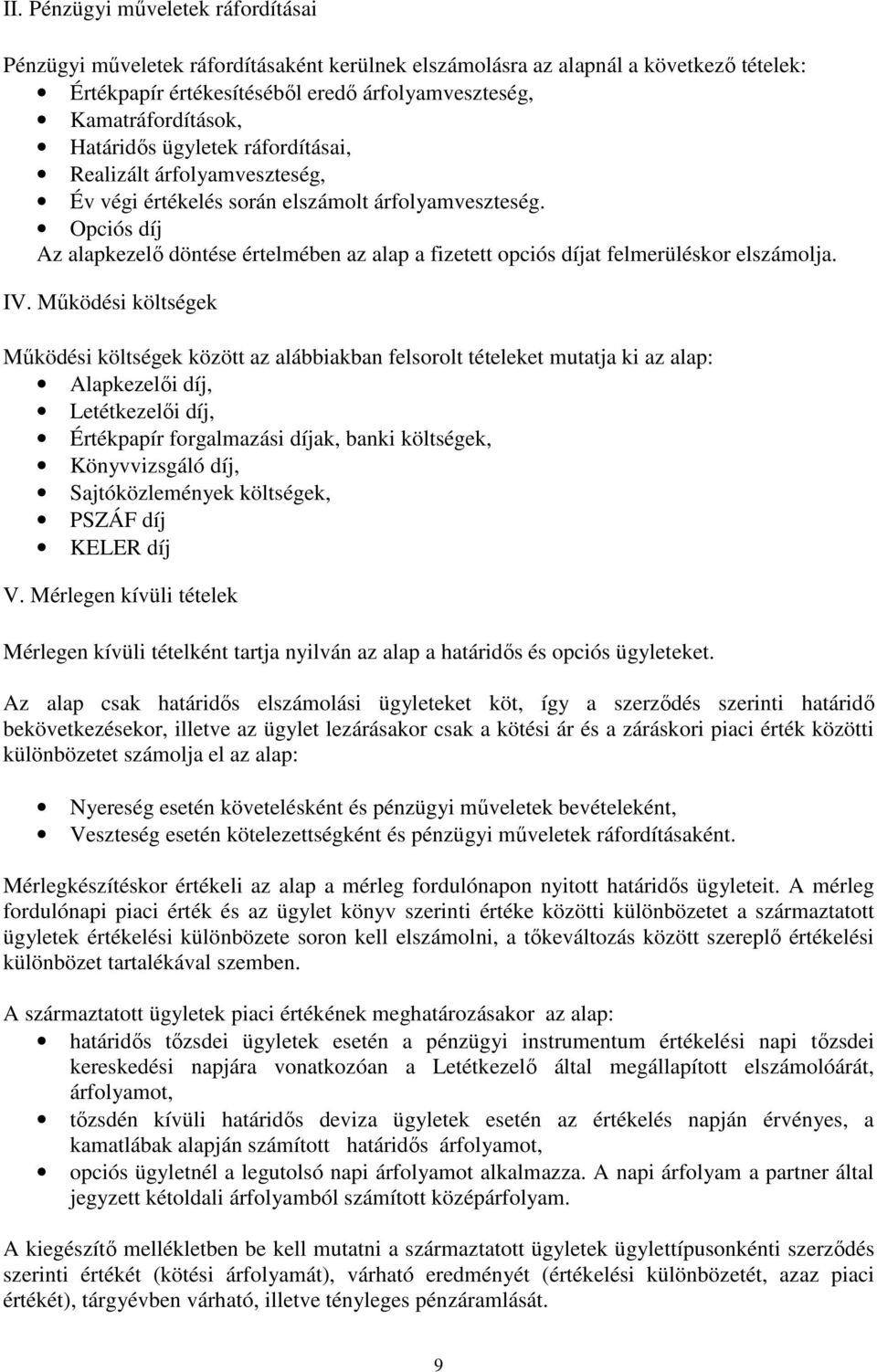 Opciós díj Az alapkezelı döntése értelmében az alap a fizetett opciós díjat felmerüléskor elszámolja. IV.