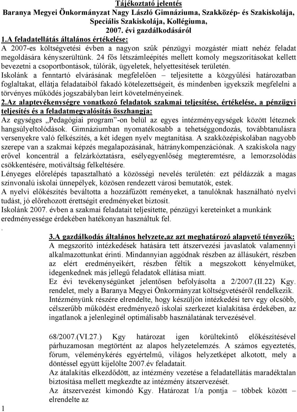 24 fős létszámleépítés mellett komoly megszorításokat kellett bevezetni a csoportbontások, túlórák, ügyeletek, helyettesítések területén.