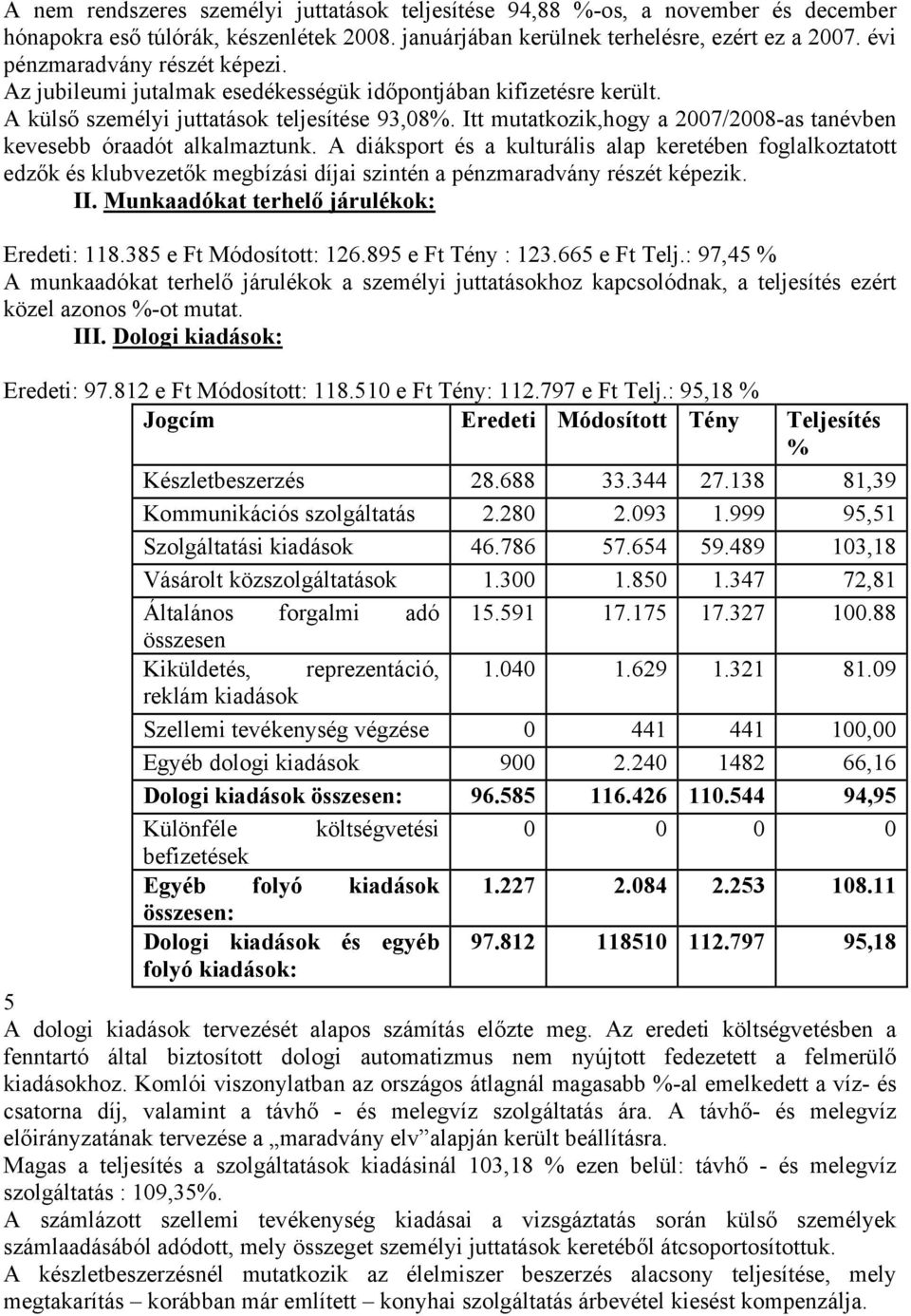 Itt mutatkozik,hogy a 2007/2008-as tanévben kevesebb óraadót alkalmaztunk.