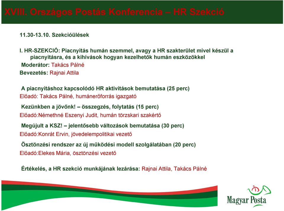 piacnyitáshoz kapcsolódó HR aktivitások bemutatása (25 perc) Előadó: Takács Pálné, humánerőforrás igazgató Kezünkben a jövőnk!