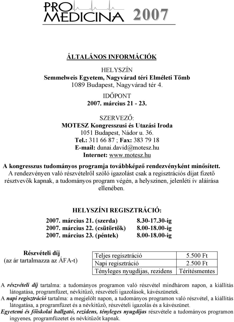 hu Internet: www.motesz.hu A kongresszus tudományos programja továbbképző rendezvényként minősített.