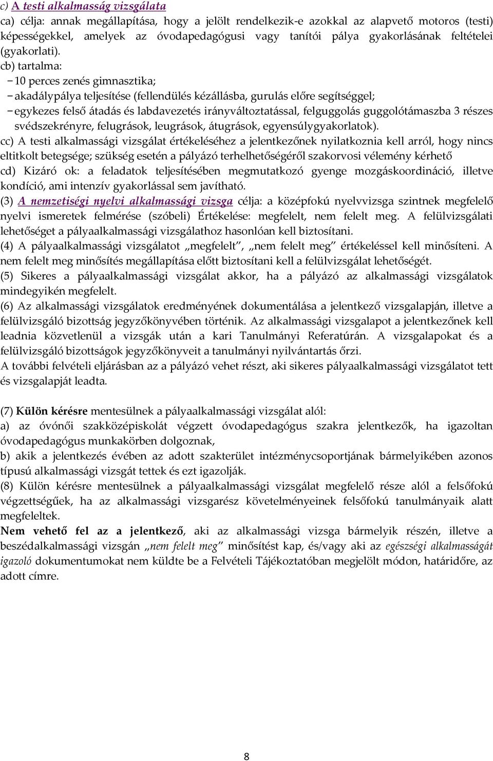 cb) tartalma: 10 perces zenés gimnasztika; akadálypálya teljesítése (fellendülés kézállásba, gurulás előre segítséggel; egykezes felső átadás és labdavezetés irányváltoztatással, felguggolás